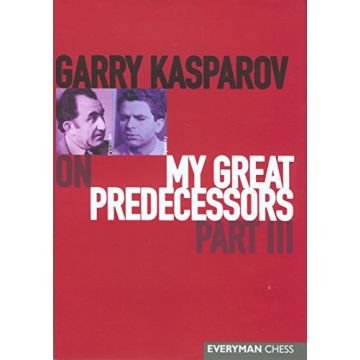 Garry Kasparov on My Great Predecessors: Part III : a modern history of the mid-20th century development of chess (3) Kasparov, Garry