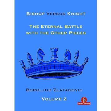 Bishop Versus Knight - The Eternal Battle With The Other Pieces: 2 [Paperback] Zlatanovic, Boroljub