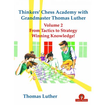 Thinkers' Chess Academy with Grandmaster Thomas Luther Vol 2: From Tactics to Strategy - Winning Knowledge! [Paperback] Luther, Thomas