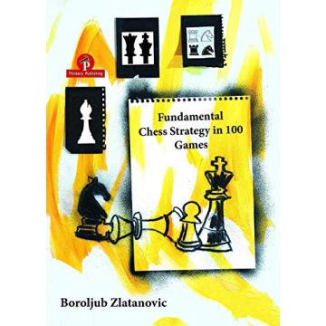 Fundamental Chess Strategy in 100 Games Zlatanovic Boroljub