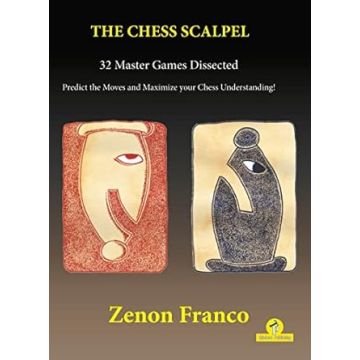 The Chess Scalpel - 32 Master Games Dissected: Predict the Moves and Maximize Your Chess Understanding [Paperback] Franco, Zenon