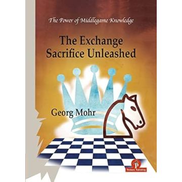 The Exchange Sacrifice Unleashed: Power of Middlegame Knowledge [Paperback] Mohr, Georg