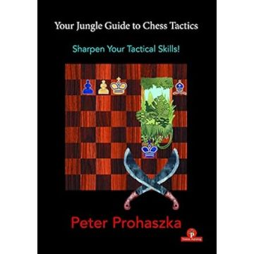 Your Jungle Guide to Chess Tactics: Sharpen Your Tactical Skills [Paperback] Prohaszka, Peter
