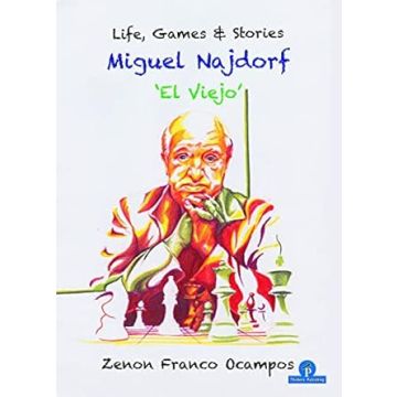 Miguel Najdorf - 'El Viejo' - Life, Games and Stories [Paperback] Franco, Zenon