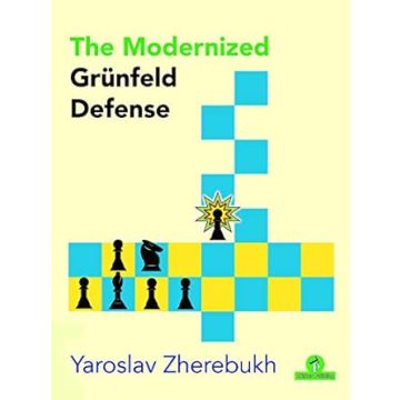 The Modernized Grünfeld Defense Zherebukh, Yaroslav