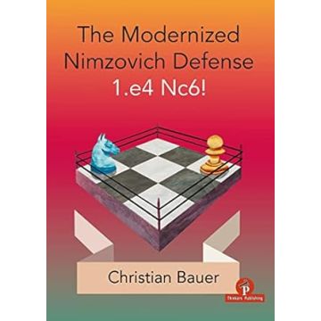 The Modernized Nimzovich Defense 1.e4 Nc6! Bauer, Christian