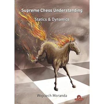 Supreme Chess Understanding: Statics & Dynamics [Paperback] Moranda Wojciech
