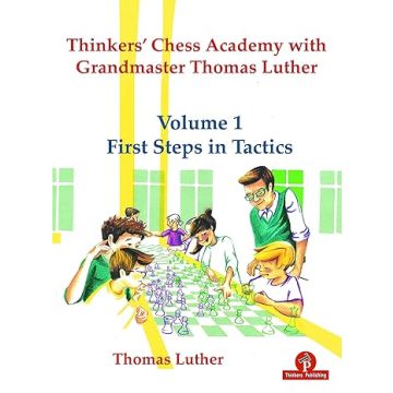 Thinkers chess academy with grandmaster thomas luther Volume1 First Steps in Tactics Luther, Thomas