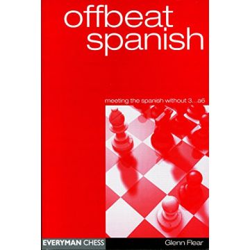 Offbeat Spanish (meeting the Spanish without 3...a6) (Everyman Chess Series) Flear, Glenn