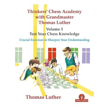 Thinkers' Chess Academy with Grandmaster Thomas Luther - Volume 3 - Test Your Chess Knowledge: Crucial Exercises to Sharpen Your Understanding [Paperback] Luther, Thomas
