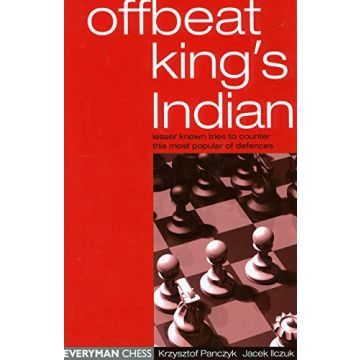 The Offbeat King's Indian: Lesser Known Tries to Counter This Most Popular of Defences [Paperback] Panczyk, Krzysztof