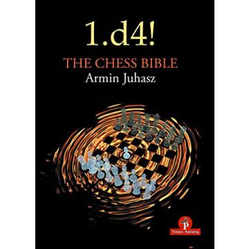 1.d4! The Chess Bible: Mastering Queen's Pawn Structures | Juhasz, Armin