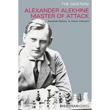 The Masters: Alexander Alekhine Master of Attack