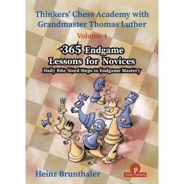 365 Endgame Lessons for Novices: Daily Bite-Sized Steps to Endgame Mastery (Thinkers' Chess Academy with Thomas Luther) [Paperback] Brunthaler, Heinz