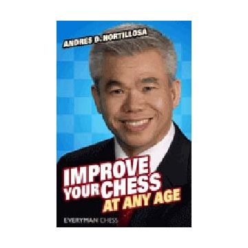 Improve Your Chess at Any Age [Paperback] Andres Hortillosa [Paperback] Andres Hortillosa