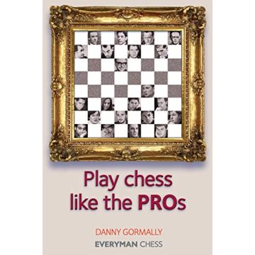 Play Chess Like the Pros (Everyman Chess Series) Gormally, Danny