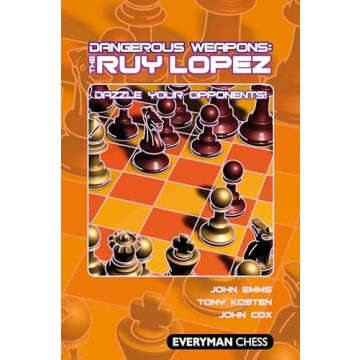 Dangerous Weapons: The Ruy Lopez: Dazzle Your Opponents! (Dangerous Wepaons) Cox, John; Emms, John and Kosten, Tony
