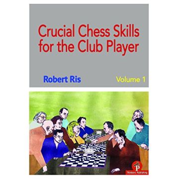 Crucial Chess Skills for the Club Player (1) Ris, Robert