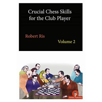 Crucial Chess Skills for the Club Player Volume 2 [Paperback] Ris, Robert