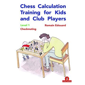 Chess Calculation Training for Kids and Club Players: Level 1: Checkmating Edouard Romain