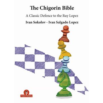 The Chigorin Bible - A Classic Defence to the Ruy Lopez [Paperback] Lopez, Ivan and Sokolov, Ivan