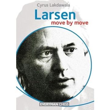 Larsen: Move by Move (Everyman Chess) [Paperback] Lakdawala, Cyrus